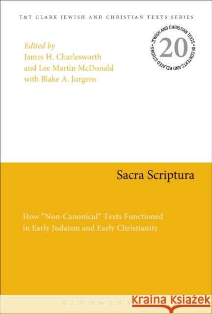 Sacra Scriptura: How Non-Canonical Texts Functioned in Early Judaism and Early Christianity McDonald, Lee Martin 9780567664235 Bloomsbury Academic T&T Clark