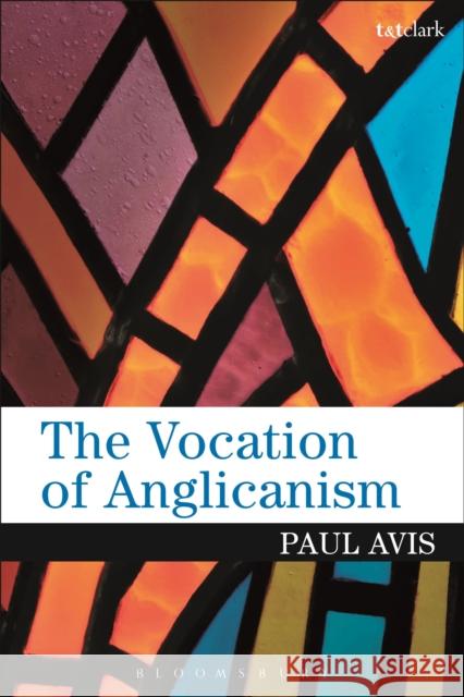 The Vocation of Anglicanism Paul Avis 9780567664624