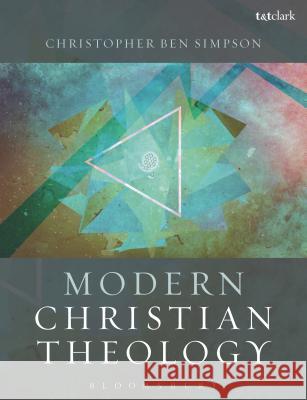 Modern Christian Theology Christopher Ben Simpson 9780567664761 T & T Clark International