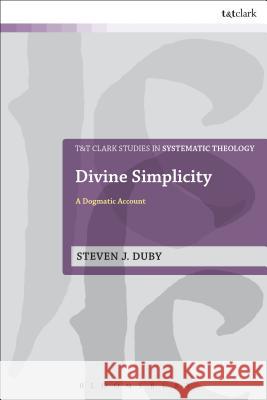 Divine Simplicity: A Dogmatic Account Steven J. Duby 9780567665676 T & T Clark International