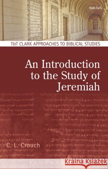 An Introduction to the Study of Jeremiah Carly Crouch 9780567665720 T & T Clark International