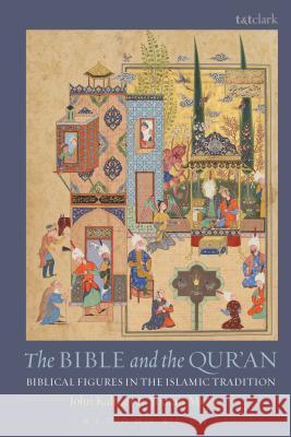 The Bible and the Qur'an: Biblical Figures in the Islamic Tradition John Kaltner Younus Mirza 9780567666017 T & T Clark International