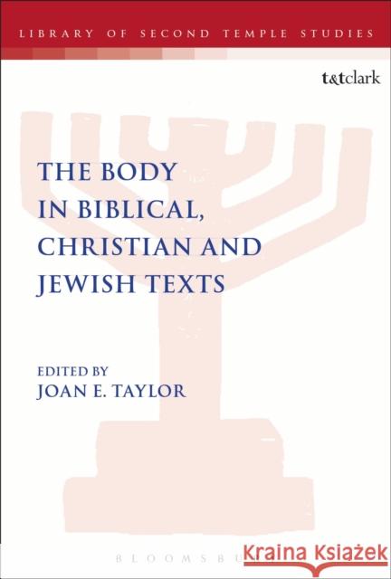 The Body in Biblical, Christian and Jewish Texts Joan E. Taylor 9780567666079 T & T Clark International