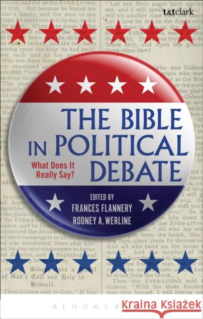 The Bible in Political Debate: What Does It Really Say? Frances Flannery Rodney A. Werline 9780567666574 T & T Clark International