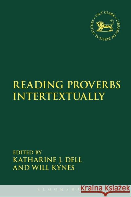 Reading Proverbs Intertextually Will Kynes Katharine J. Dell Andrew Mein 9780567667373