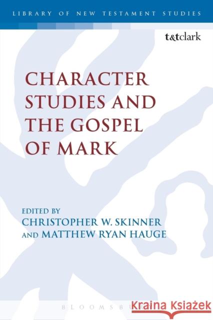 Character Studies and the Gospel of Mark Matthew Ryan Hauge Christopher W. Skinner 9780567667892