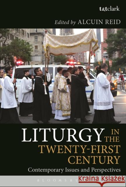 Liturgy in the Twenty-First Century: Contemporary Issues and Perspectives Alcuin Reid 9780567668097