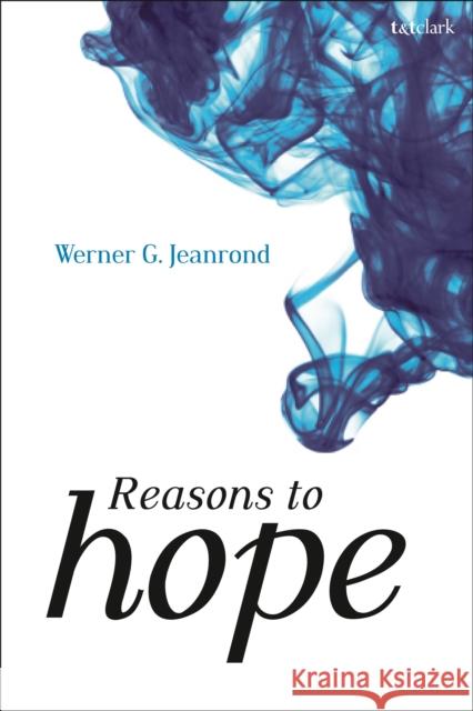 Reasons to Hope Werner G. Jeanrond 9780567668936 T & T Clark International