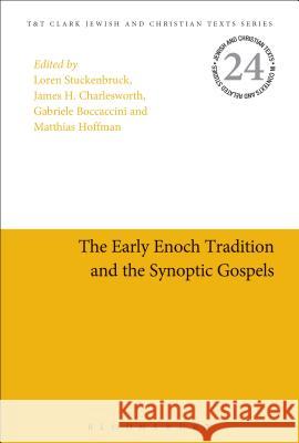 The Early Enoch Tradition and the Synoptic Gospels Loren T. Stuckenbruck Gabriele Boccaccini James H. Charlesworth 9780567668981 T & T Clark International