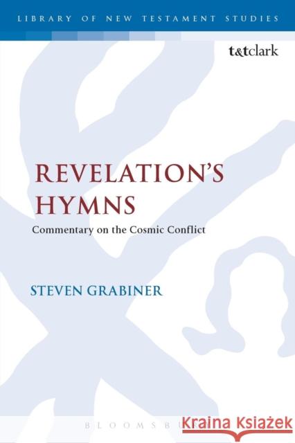 Revelation's Hymns: Commentary on the Cosmic Conflict Steven Grabiner Chris Keith 9780567669148