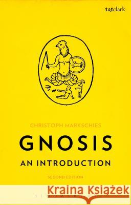 Gnosis: An Introduction Christoph Markschies 9780567669346 T & T Clark International