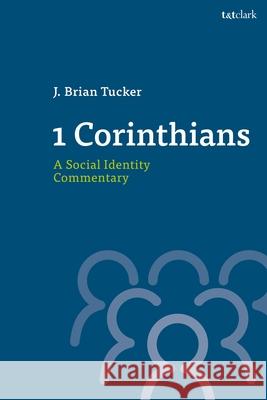 1 Corinthians: A Social Identity Commentary J. Brian Tucker 9780567669483