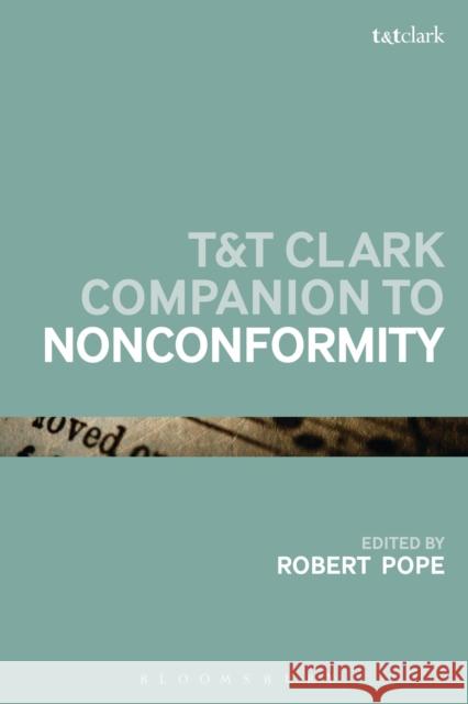 T&t Clark Companion to Nonconformity Robert Pope 9780567669933