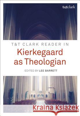 T&t Clark Reader in Kierkegaard as Theologian Lee Barrett 9780567670373 T & T Clark International
