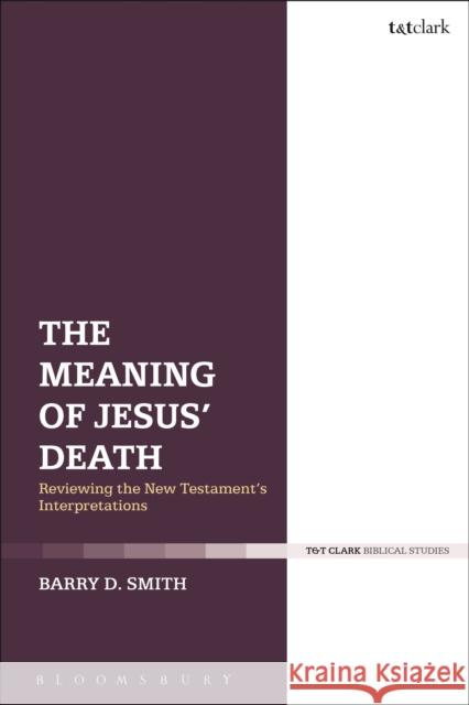 The Meaning of Jesus' Death Barry D. Smith 9780567670694 T & T Clark International