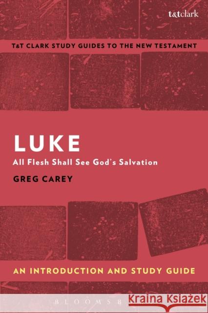 Luke: An Introduction and Study Guide: All Flesh Shall See God's Salvation Greg Carey Benny Liew 9780567670892 Bloomsbury Publishing PLC