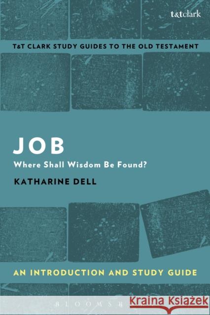 Job: An Introduction and Study Guide: Where Shall Wisdom Be Found? Katharine Dell Adrian H. Curtis 9780567670939 T & T Clark International