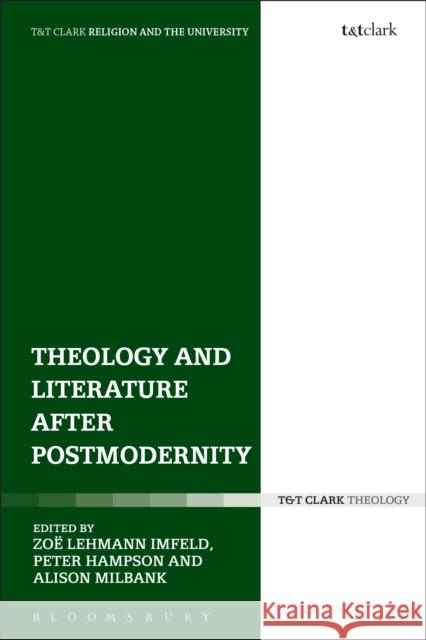 Theology and Literature After Postmodernity Zoe Lehmann Imfeld Peter Hampson Alison Milbank 9780567672056 T & T Clark International