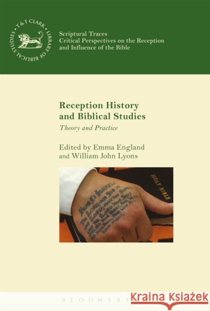 Reception History and Biblical Studies: Theory and Practice William John Lyons Emma England Andrew Mein 9780567672469 T & T Clark International