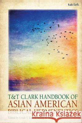 T&t Clark Handbook of Asian American Biblical Hermeneutics Uriah Y. Kim Seung Ai Yang 9780567672605 T&T Clark