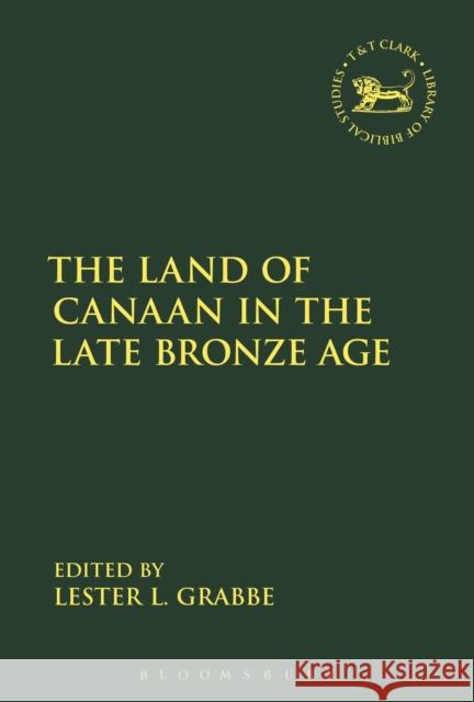 The Land of Canaan in the Late Bronze Age Lester L. Grabbe Andrew Mein Claudia V. Camp 9780567672810 T & T Clark International