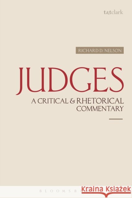 Judges: A Critical & Rhetorical Commentary Richard D. Nelson 9780567673091 T & T Clark International