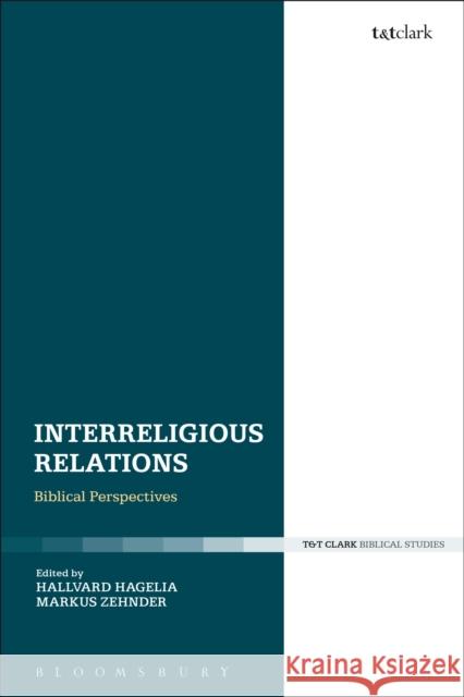 Interreligious Relations: Biblical Perspectives Hallvard Hagelia Markus Zehnder 9780567674241