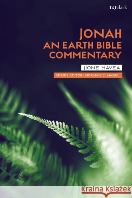 Jonah: An Earth Bible Commentary Jione Havea Norman C. Habel 9780567674548 T&T Clark