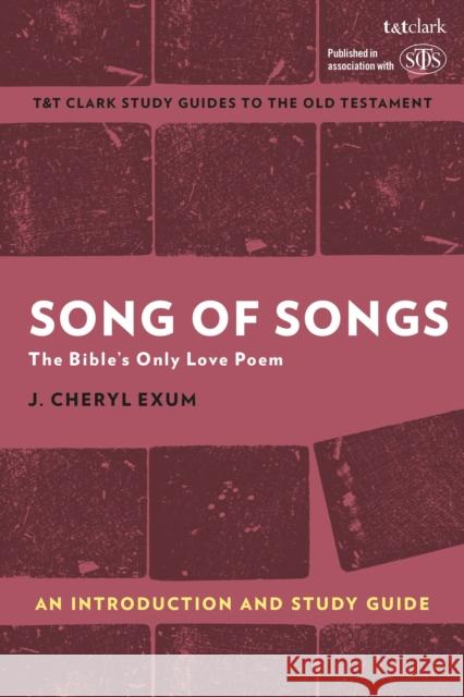 Song of Songs: An Introduction and Study Guide: The Bible’s Only Love Poem Professor J. Cheryl Exum (Sheffield University, UK) 9780567674715