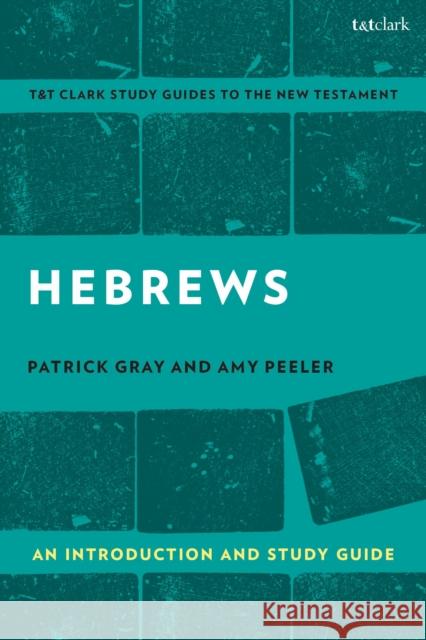 Hebrews: An Introduction and Study Guide Amy L. B. Peeler Benny Liew Patrick Gray 9780567674753
