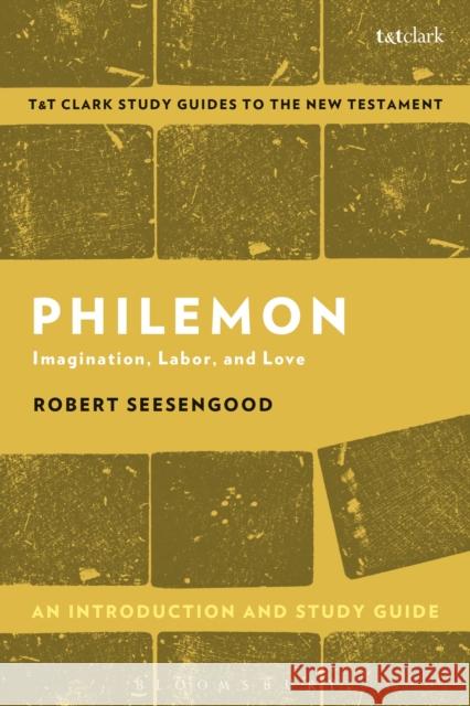 Philemon: An Introduction and Study Guide: Imagination, Labor and Love Robert Seesengood Benny Liew 9780567674951 T & T Clark International