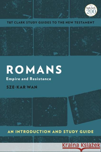 Romans: An Introduction and Study Guide: Empire and Resistance Wan, Sze-Kar 9780567675033 