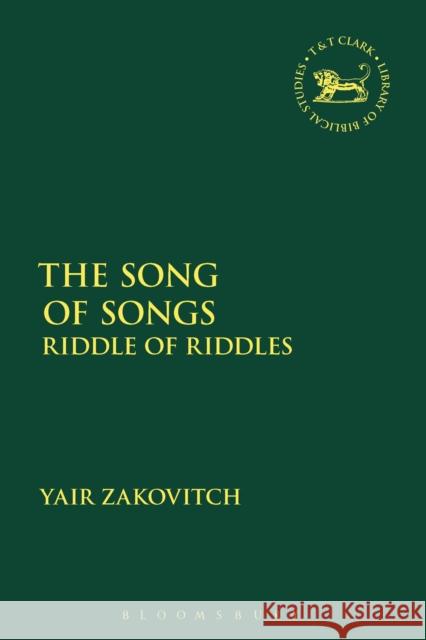 The Song of Songs: Riddle of Riddles Yair Zakovitch Andrew Mein Claudia V. Camp 9780567676139 T&T Clark