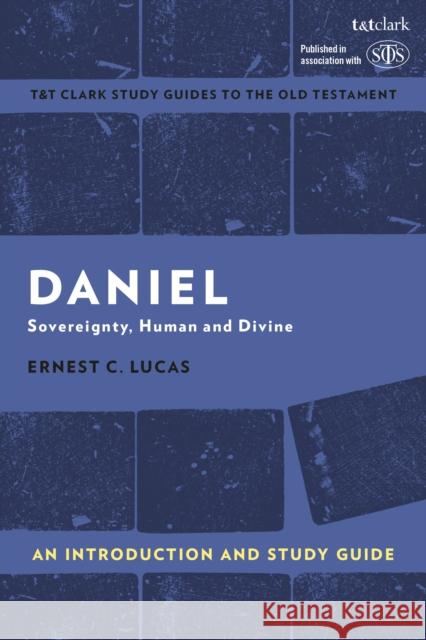Daniel: An Introduction and Study Guide: Sovereignty, Human and Divine Lucas, Ernest 9780567676832