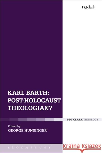 Karl Barth: Post-Holocaust Theologian? George Hunsinger 9780567677051