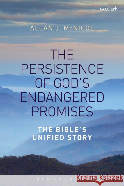 The Persistence of God's Endangered Promises: The Bible's Unified Story Allan J. McNicol 9780567677587 T & T Clark International