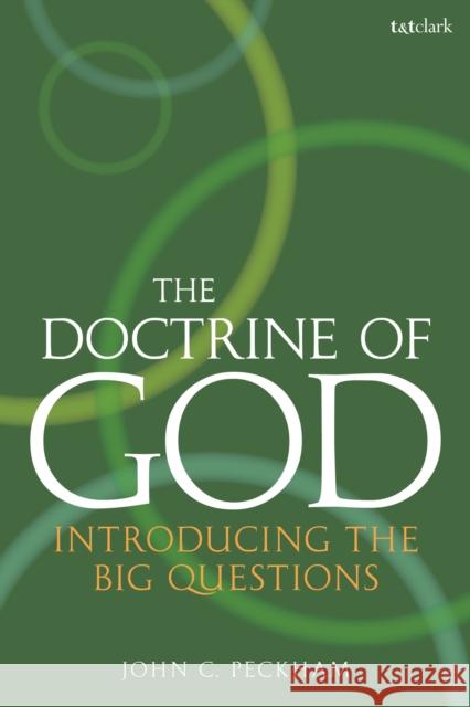 The Doctrine of God: Introducing the Big Questions John C. Peckham 9780567677846 T&T Clark