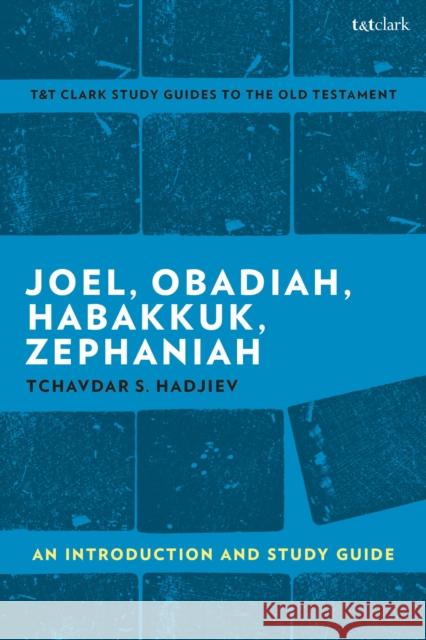 Joel, Obadiah, Habakkuk, Zephaniah: An Introduction and Study Guide Hadjiev, Tchavdar S. 9780567680464 T&T Clark