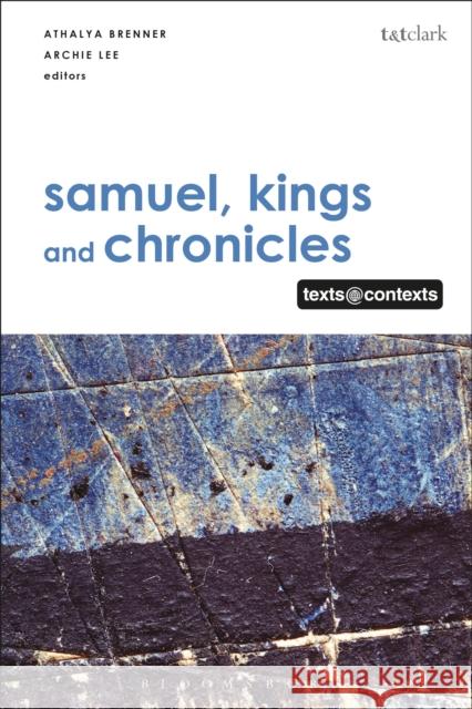 Samuel, Kings and Chronicles I: Texts @ Contexts Archie C. C. Lee Athalya Brenner-Idan Daniel Patte 9780567682604 T&T Clark
