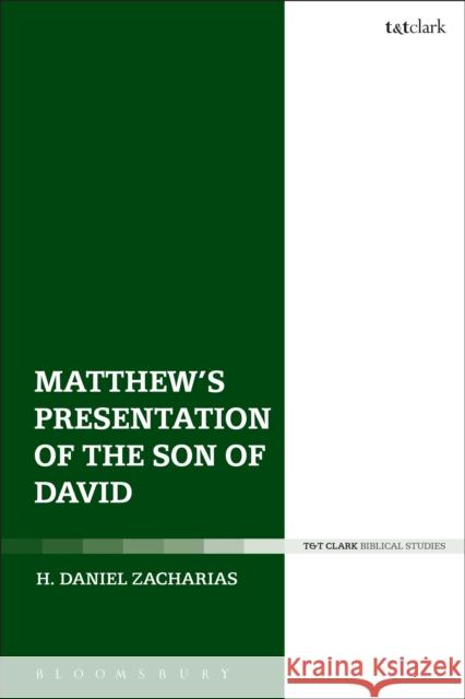 Matthew's Presentation of the Son of David H. Daniel Zacharias 9780567682635