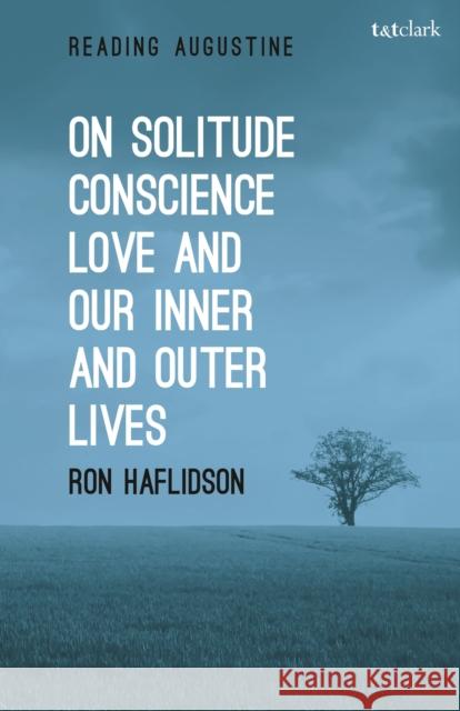 On Solitude, Conscience, Love and Our Inner and Outer Lives Ronald Haflidson Miles Hollingworth 9780567682680 T&T Clark