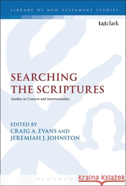 Searching the Scriptures: Studies in Context and Intertextuality Craig A. Evans Jeremiah J. Johnston Chris Keith 9780567683113