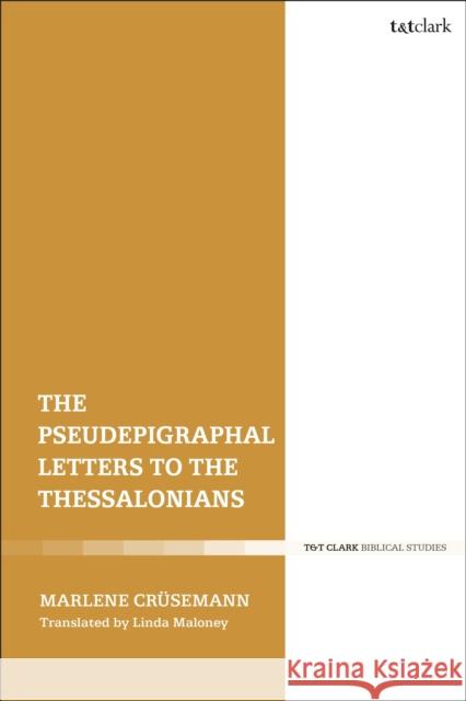 The Pseudepigraphal Letters to the Thessalonians Marlene Crusemann Linda Maloney 9780567683328