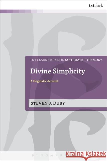 Divine Simplicity: A Dogmatic Account Steven J. Duby 9780567683663 T&T Clark