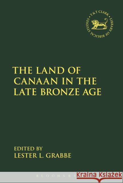 The Land of Canaan in the Late Bronze Age Lester L. Grabbe Andrew Mein Claudia V. Camp 9780567683878 T&T Clark