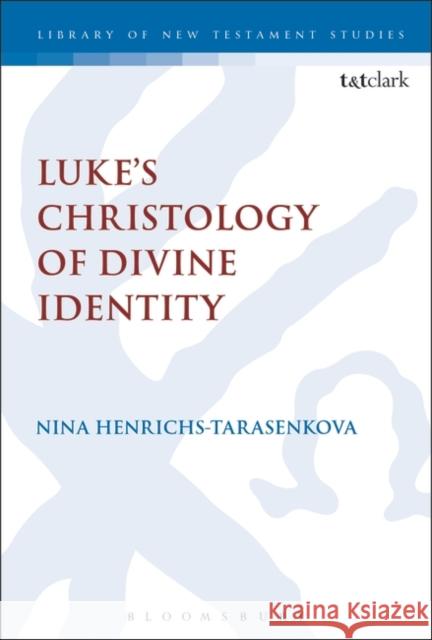 Luke's Christology of Divine Identity Nina Henrichs-Tarasenkova Chris Keith 9780567683946