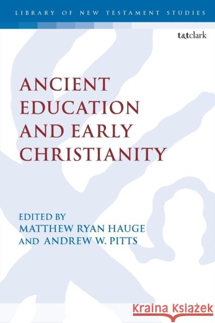 Ancient Education and Early Christianity Matthew Ryan Hauge Andrew W. Pitts Chris Keith 9780567684981