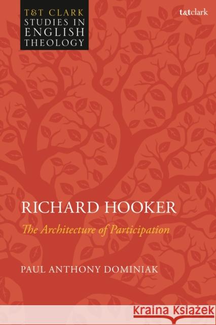 Richard Hooker: The Architecture of Participation Paul Anthony Dominiak Karen Kilby Michael Higton 9780567685070 T&T Clark