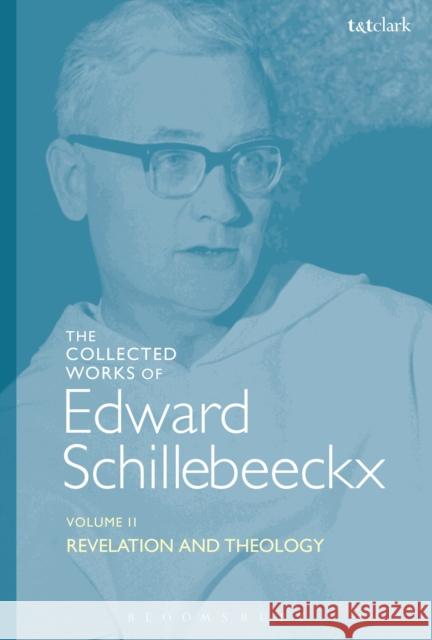 The Collected Works of Edward Schillebeeckx Volume 2: Revelation and Theology Edward Schillebeeckx Ted Mark Schoo 9780567685407 T&T Clark
