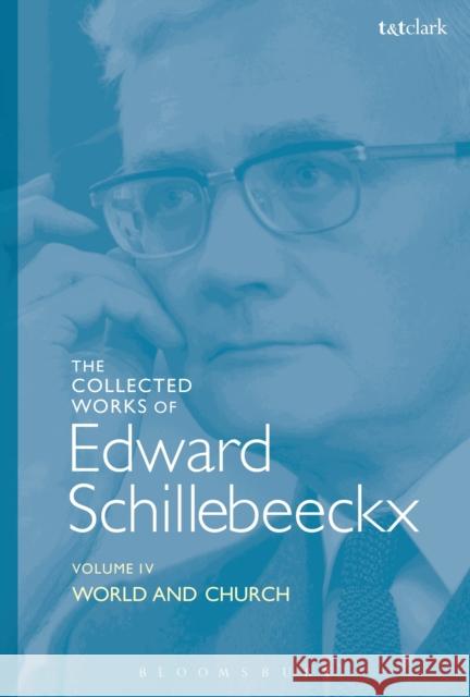 The Collected Works of Edward Schillebeeckx Volume 4: World and Church Edward Schillebeeckx Ted Mark Schoo 9780567685421 T&T Clark